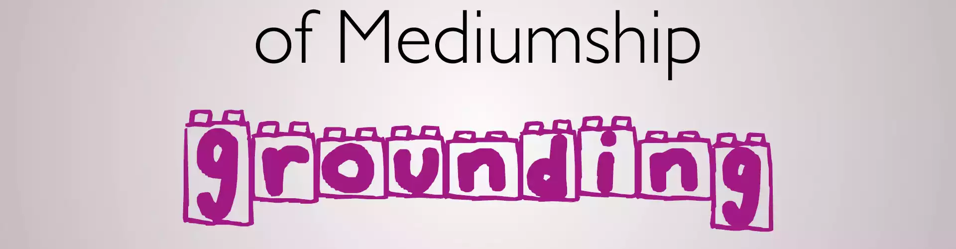 Grounding: Building Blocks of Mediumship - Online Class by Rev. Dawn Lynn
