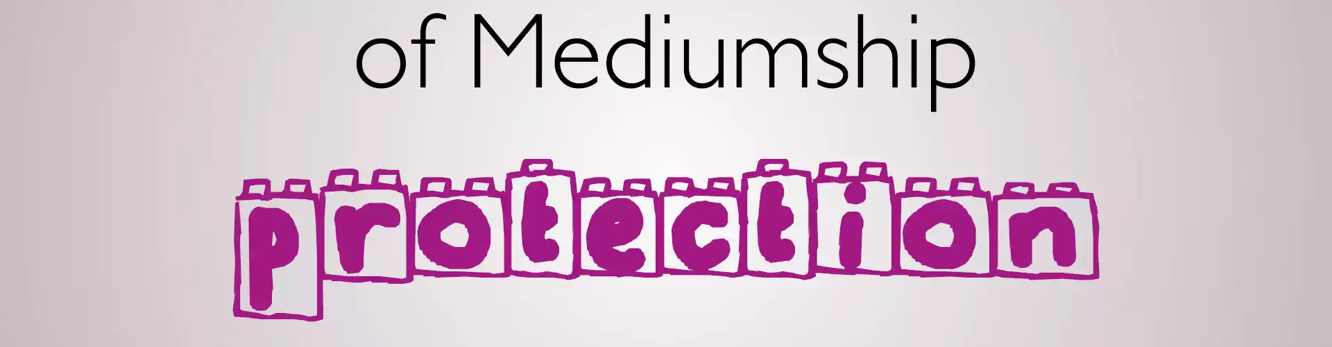 Protection: Building Blocks of Mediumship - Online Class by Rev. Dawn Lynn
