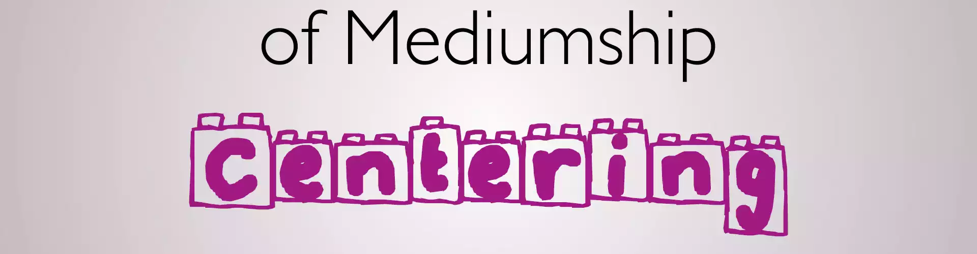 Centering: Building Blocks of Mediumship - Online Class by Rev. Dawn Lynn