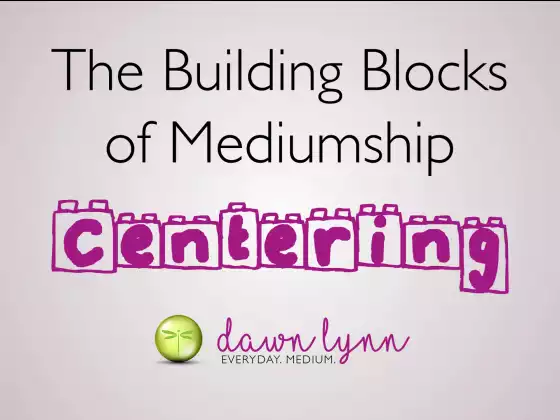 Centering: Building Blocks of Mediumship