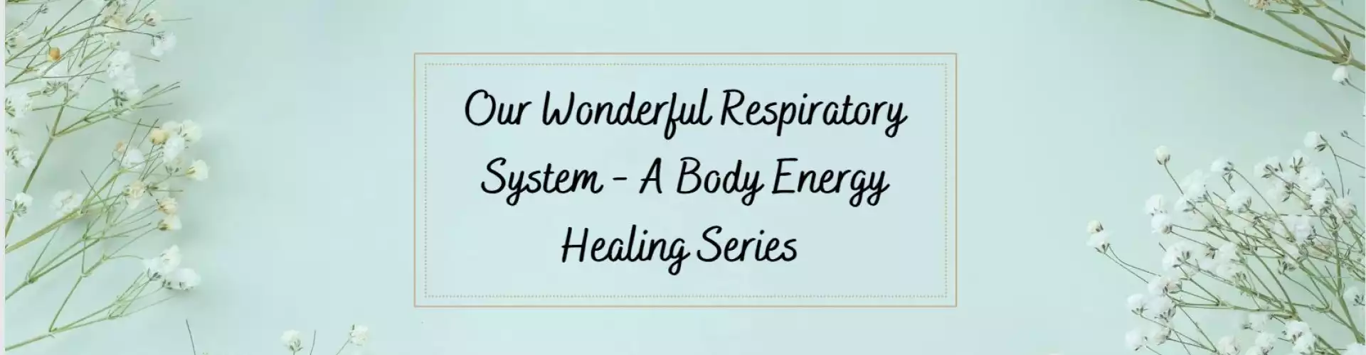 Our Wonderful Respiratory System - A Body Energy Healing Series - Online Class by Ismene Manakas