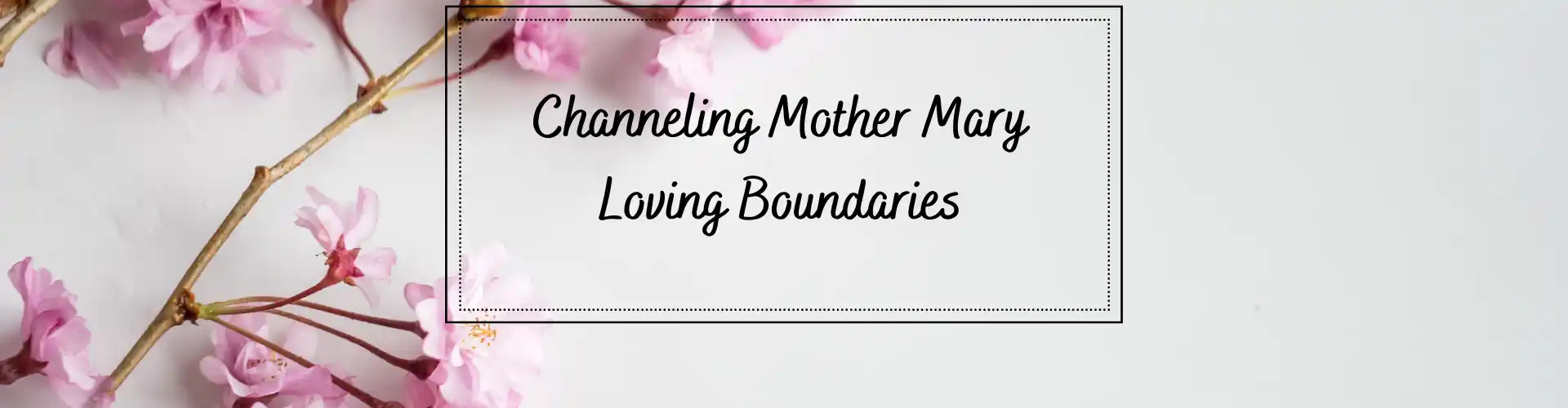 Channeling Mother Mary - Mapagmahal na Hangganan - Online Class by Ismene Manakas